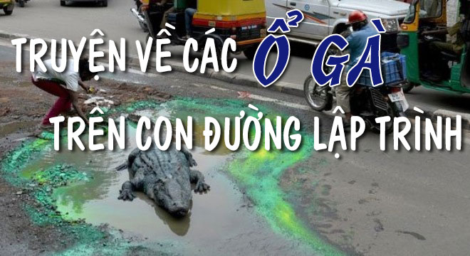 Series Phản Phác Quy Chân – Chuyện về những “ổ gà” trên con đường lập trình